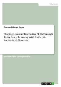 Shaping Learners' Interactive Skills Through Tasks Based Learning with Authentic Audiovisual Materials