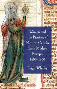 Women and the Practice of Medical Care in Early Modern Europe 1400 1800