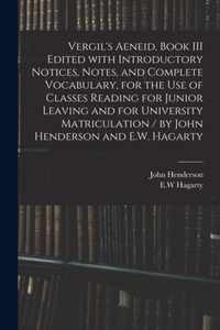 Vergil's Aeneid, Book III Edited With Introductory Notices, Notes, and Complete Vocabulary, for the Use of Classes Reading for Junior Leaving and for University Matriculation / by John Henderson and E.W. Hagarty