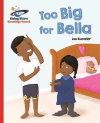 Reading Planet - Too Big for Bella - Red A