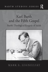 Karl Barth and the Fifth Gospel: Barth's Theological Exegesis of Isaiah
