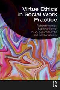 Virtue Ethics in Social Work Practice