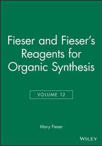 Fieser and Fiesers Reagents for Organic Synthesis, Volume 12
