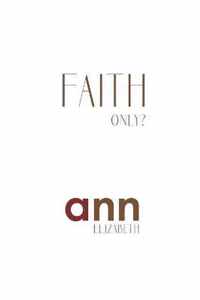 Faith Only - Ann Elizabeth