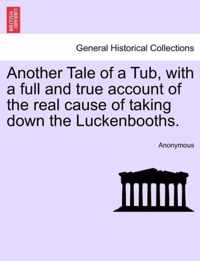 Another Tale of a Tub, with a Full and True Account of the Real Cause of Taking Down the Luckenbooths.