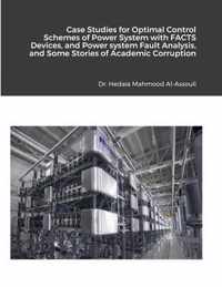 Case Studies for Optimal Control Schemes of Power System with FACTS devices, and Power system Fault Analysis, and Some Stories of Academic Corruption on My Life
