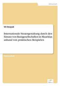 Internationale Steuergestaltung durch den Einsatz von Basisgesellschaften in Mauritius anhand von praktischen Beispielen