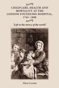 Childcare, Health and Mortality in the London Foundling Hospital, 1741-1800