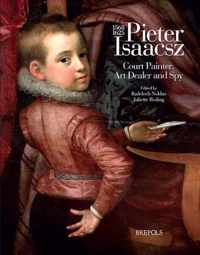 Pieter Isaacsz (1569-1625) Court Painter, Art Trader and Spy