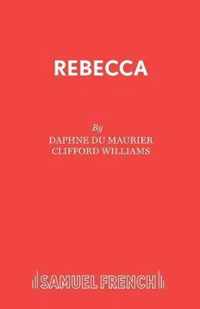 Rebecca: a Play Adapted from Daphne Du Maurier's Play