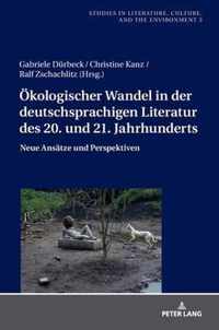 Oekologischer Wandel in Der Deutschsprachigen Literatur Des 20. Und 21. Jahrhunderts