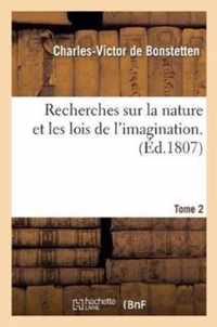 Recherches Sur La Nature Et Les Lois de l'Imagination. Tome 2