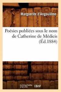 Poesies Publiees Sous Le Nom de Catherine de Medicis (Ed.1884)