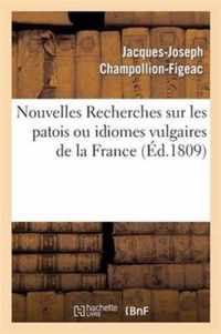 Nouvelles Recherches Sur Les Patois Ou Idiomes Vulgaires de la France