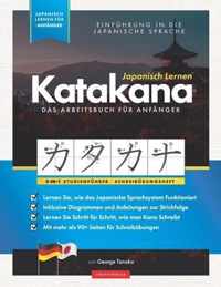 Japanisch Lernen fur Anfanger - Das Katakana Arbeitsbuch: Ein einfaches, Schritt fur Schritt, Studienfuhrer und Schreibubungsbuch