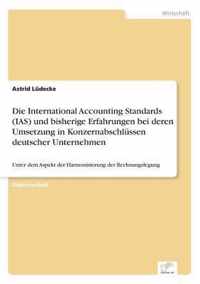Die International Accounting Standards (IAS) und bisherige Erfahrungen bei deren Umsetzung in Konzernabschlussen deutscher Unternehmen