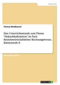 Eine Unterrichtsstunde zum Thema Einkaufskalkulation im Fach Betriebswirtschaftslehre/ Rechnungswesen, Klassenstufe 8