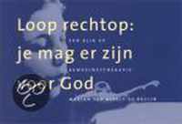 Loop Rechtop: Je Mag Er Zijn Voor God