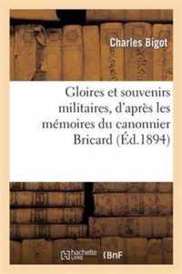 Gloires Et Souvenirs Militaires, d'Apres Les Memoires Du Canonnier Bricard, Du Marechal Bugeaud
