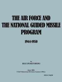 The Air Force and the National Guided Missile Program 1944-1950