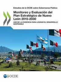 Estudios de la Ocde Sobre Gobernanza Publica Monitoreo Y Evaluacion del Plan Estrategico de Nuevo Leon 2015-2030 USO de la Evidencia Para Lograr El Desarrollo Sostenible