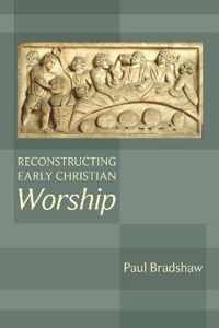 Reconstructing Early Christian Worship
