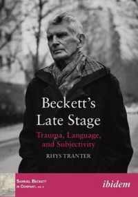 Beckett's Late Stage - Trauma, Language, and Subjectivity