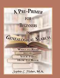 A Pre-Primer for Beginners in Genealogical Search