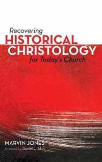 Recovering Historical Christology for Today's Church