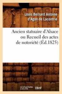 Ancien Statuaire d'Alsace Ou Recueil Des Actes de Notoriete (Ed.1825)