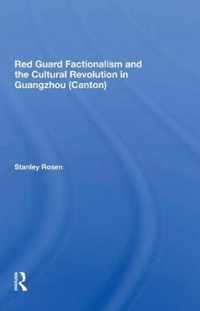 Red Guard Factionalism And The Cultural Revolution In Guangzhou (canton)