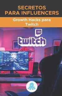 Secretos para Influencers: Growth Hacks para Twitch