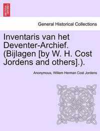 Inventaris Van Het Deventer-Archief. (Bijlagen [By W. H. Cost Jordens and Others].).