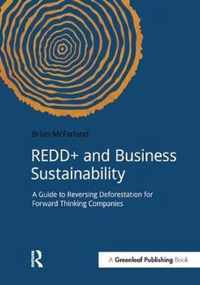 Redd+ and Business Sustainability: A Guide to Reversing Deforestation for Forward Thinking Companies