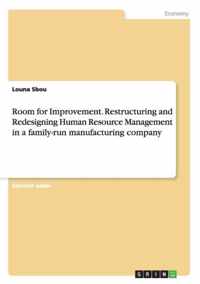 Room for Improvement. Restructuring and Redesigning Human Resource Management in a family-run manufacturing company