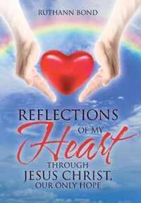 Reflections of my Heart through Jesus Christ, our only hope