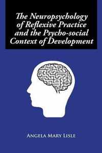 The Neuropsychology of Reflexive Practice and the Psycho-social Context of Development