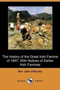 The History of the Great Irish Famine of 1847, with Notices of Earlier Irish Famines (Dodo Press)