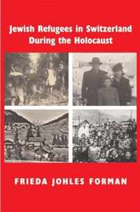 Jewish Refugees in Switzerland During the Holocaust A Memoir of Childhood and History