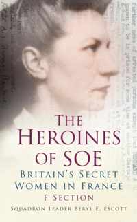 The Heroines of SOE: Britain's Secret Women in France