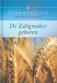 Graankorrels 07 De Zaligmaker Geboren