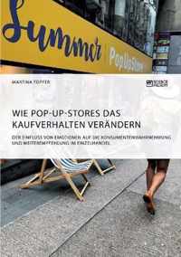 Wie Pop-Up-Stores das Kaufverhalten verandern. Der Einfluss von Emotionen auf die Konsumentenwahrnehmung und Weiterempfehlung im Einzelhandel