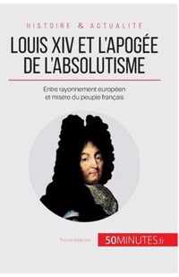 Louis XIV et l'apogée de l'absolutisme: Entre rayonnement européen et misère du peuple français