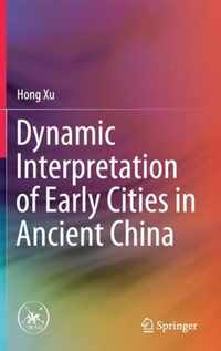 Dynamic Interpretation of Early Cities in Ancient China