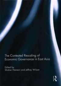 The Contested Rescaling of Economic Governance in East Asia