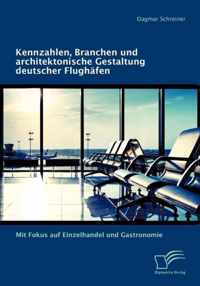 Kennzahlen, Branchen und architektonische Gestaltung deutscher Flughäfen: Mit Fokus auf Einzelhandel und Gastronomie