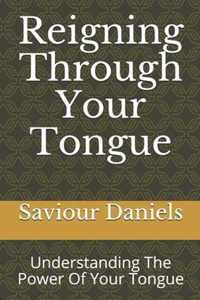 Reigning Through Your Tongue