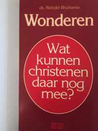 Wonderen. Wat kunnen Christenen daar nog mee?