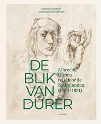 De blik van Dürer, Albrecht Dürers reis door de Nederlanden - Alexandra van Dongen, Katrien Lichtert - Hardcover (9789463887908)