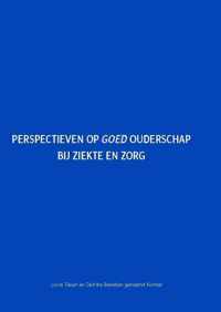 Perspectieven op goed ouderschap bij ziekte en zorg